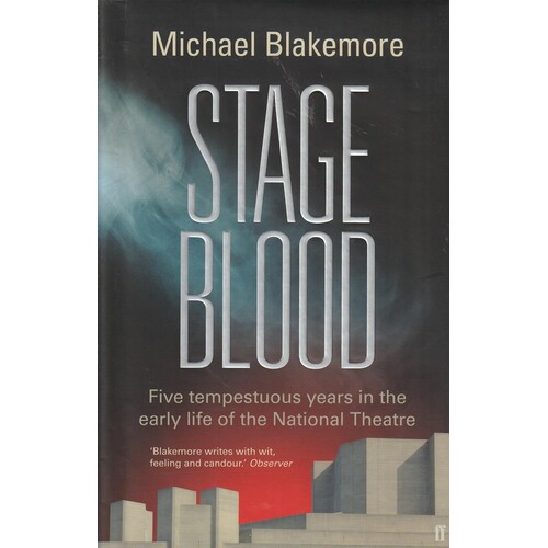 Stage Blood. Five Tempestuous Years In The Early Life Of The National Theatre