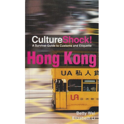 Culture Shock. A Survival Guide To Customs And Etiquette. Hong Kong