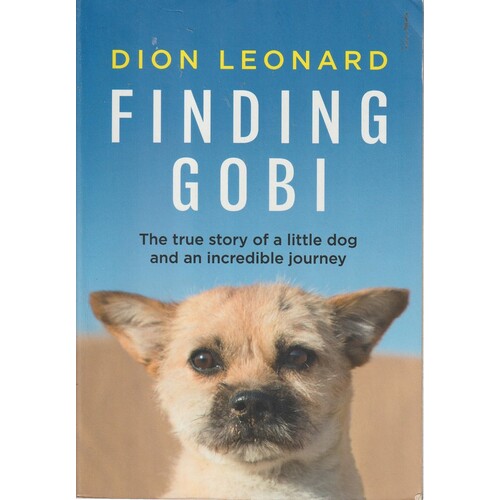 Finding Gobi. The True Story Of A Little Dog And An Incredible Journey