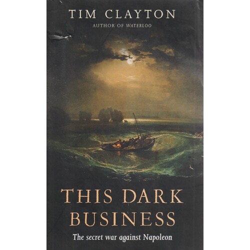 This Dark Business. The Secret War Against Napoleon