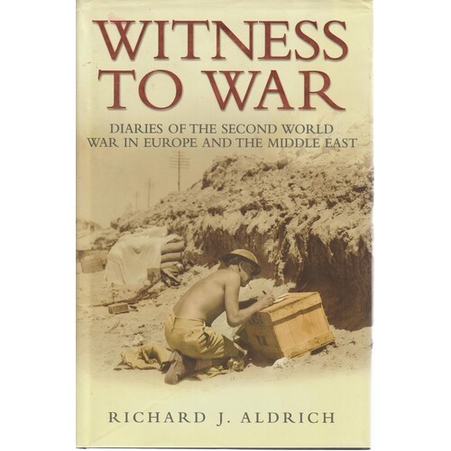 Witness To War. Diaries Of The Second World War In Europe And The Middle East