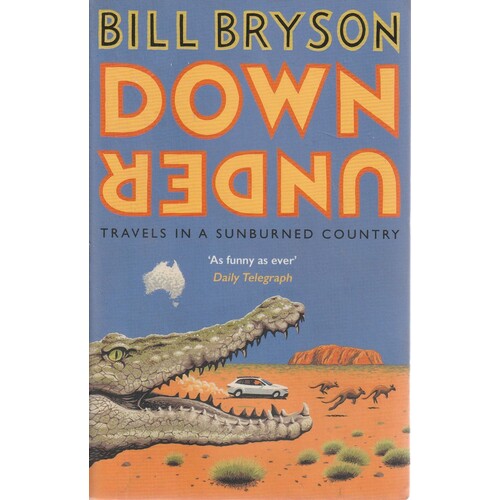 Down Under. Travels In A Sunburned Country