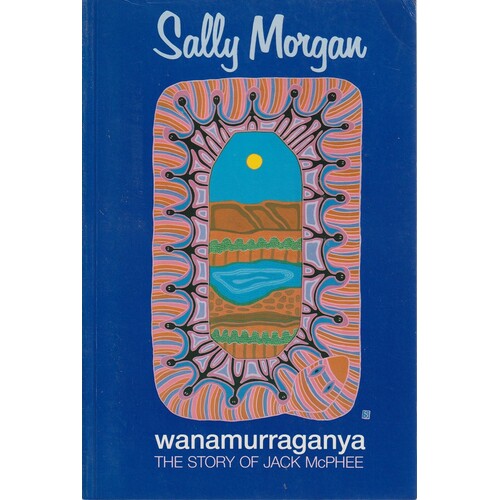 Wanamurraganya. The Story Of Jack Mcphee.