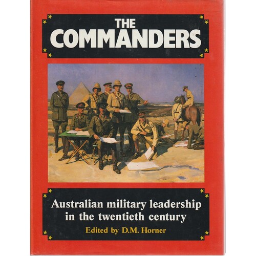 The Commanders. Australian Military Leadership In The Twentieth Century