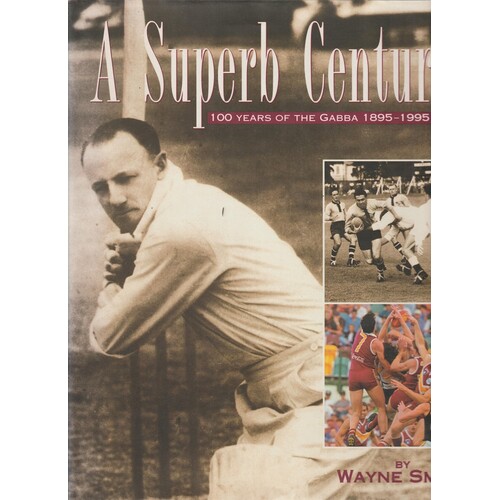 A Superb Century. 100 Years Of The Gabba 1895-1995