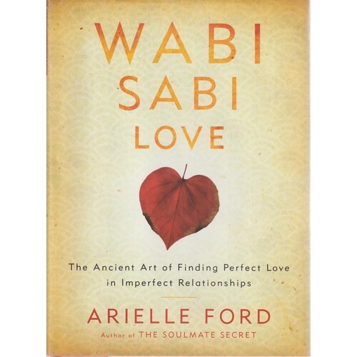 Wabi Sabi Love. The Ancient Art Of Finding Perfect Love In Imperfect Relationships