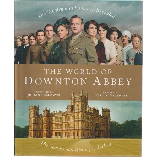 The World Of Downtown Abbey. The Rivalry And Romance Revealed. The Secrets And History Unlocked