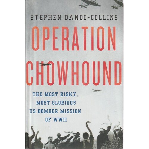 Operation Chowhound. The Most Risky, Most Glorious US Bomber Mission Of WWII