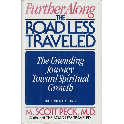 Further Along The Road Less Travelled. The Unending Journey Towards Spiritual Growth