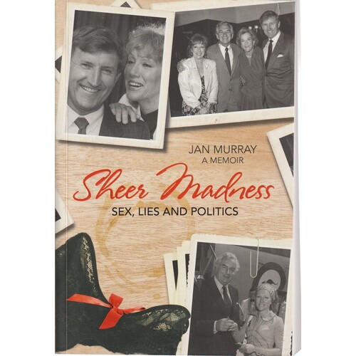 Sheer Madness. Sex, Lies And Politics