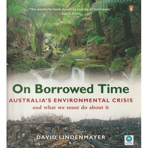 On Borrowed Time. Australia's Environmental Crisis And What We Must Do About It