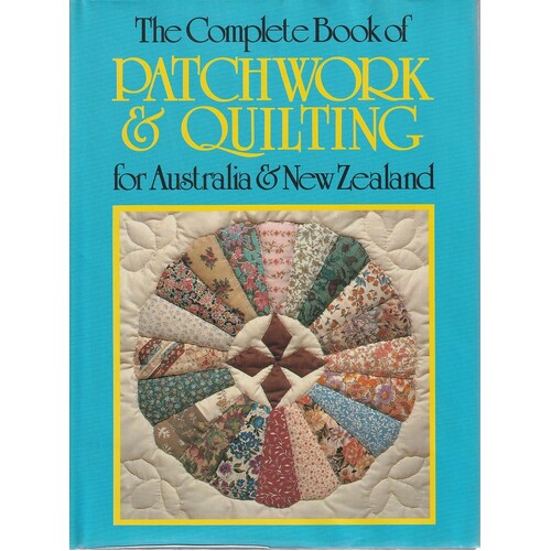The Complete Book of Patchwork And Quilting for Australia And New Zealand