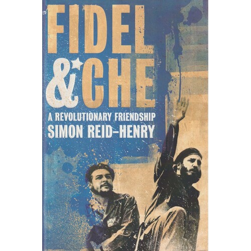 Fidel And Che. A Revolutionary Friendship