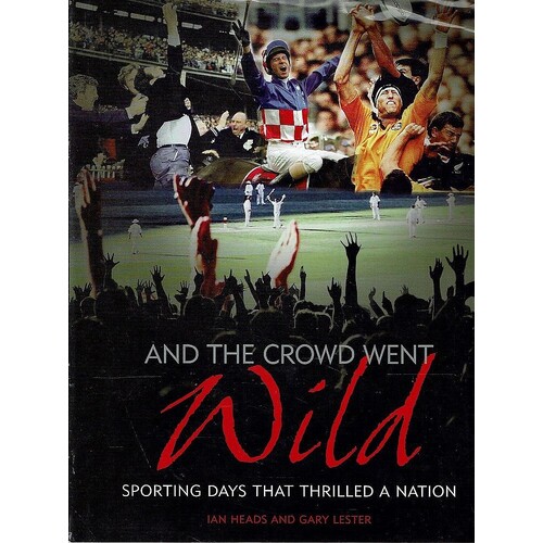 And The Crowd Went Wild. Sporting Days That Thrilled A Nation