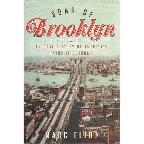 Song Of Brooklyn. An Oral History Of America's Favorite Borough