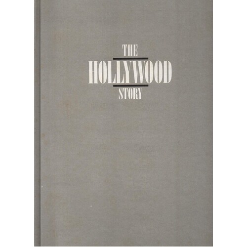 The Hollywood Story. Everything You Always Wanted To Know About The American Movie Business.