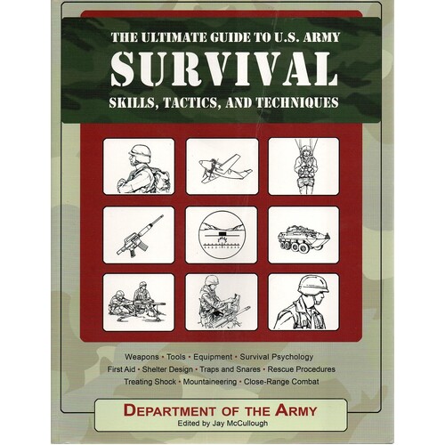 Ultimate Guide To U.S. Army Survival Skills, Tactics, And Techniques