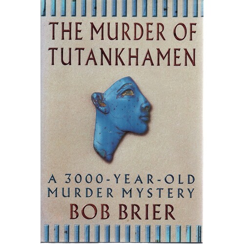 The Murder Of Tutankhamen. A 3000 Year Old Murder Mystery