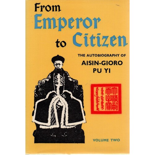 From Emperor To Citizen. The Autobiography Of Aisin-Gioro Pu Yi. (Volume Two)