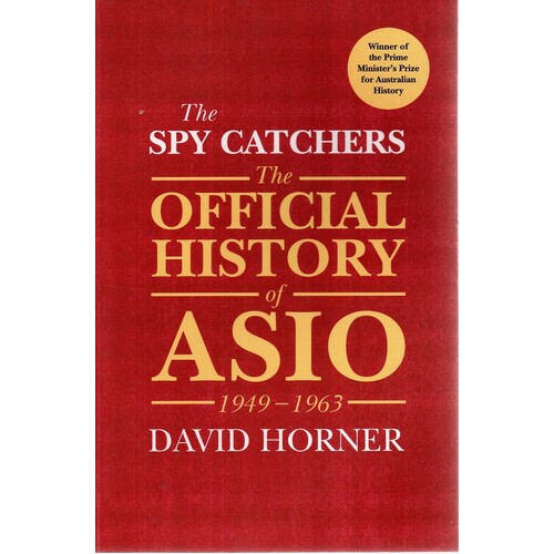 The Spy Catchers. The Official History Of ASIO 1949-1963