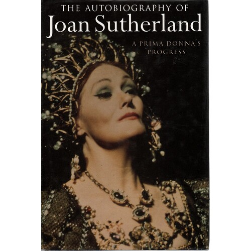 The Autobiography Of Joan Sutherland. A Prima Donna's Progress