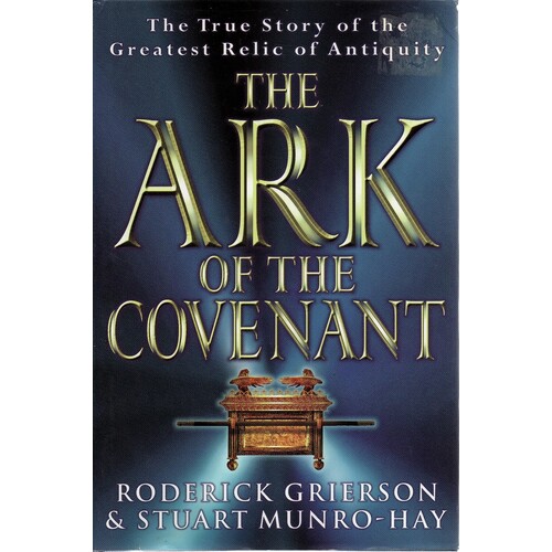 The Ark Of The Covenant. The True Story Of The Greatest Relic Of Antiquity