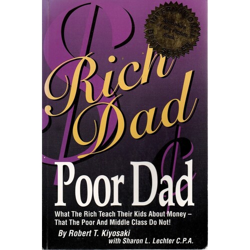 Rich Dad Poor Dad. What The Rich Teach Their Kids About Money-that The Poor And Middle Class Do Not