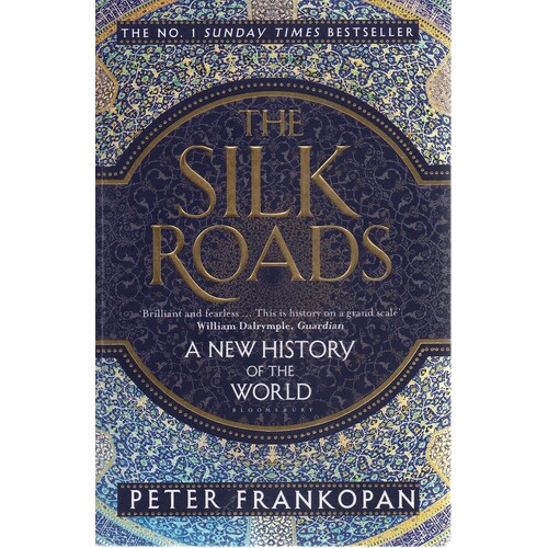 The Silk Roads. A New History Of The World