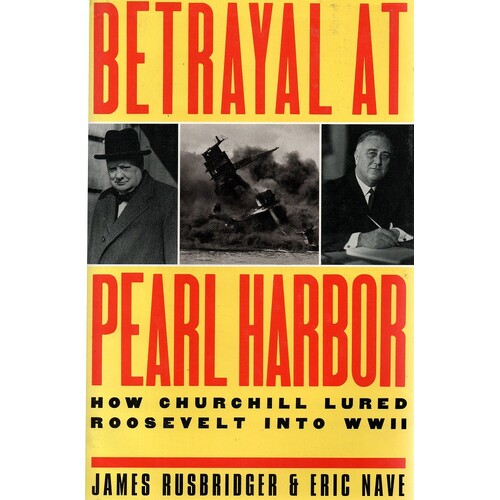 Betrayal At Pearl Harbor. How Churchill Lured Roosevelt Into WWII
