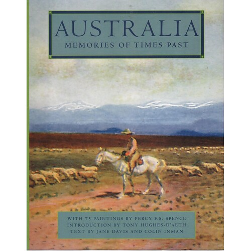 Australia. Memories Of Times Past. With 75 Paintings By Percy F. S. Spence