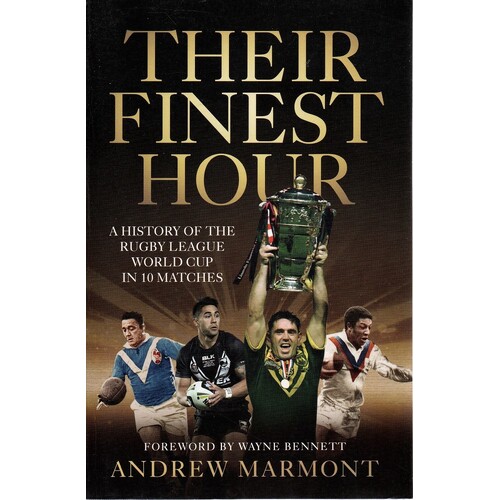 Their Finest Hour. A History Of The Rugby League World Cup In 10 Matches