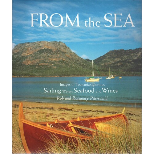 From The Sea. Images Of Tasmania's Glorious Sailing Waters Seafoods And Wines