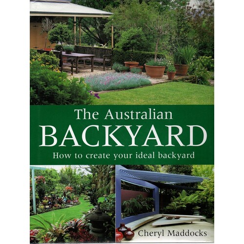 The Australian Backyard. How To Create Your Ideal Backyard