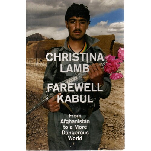 Farewell Kabul. From Afghanistan To A More Dangerous World