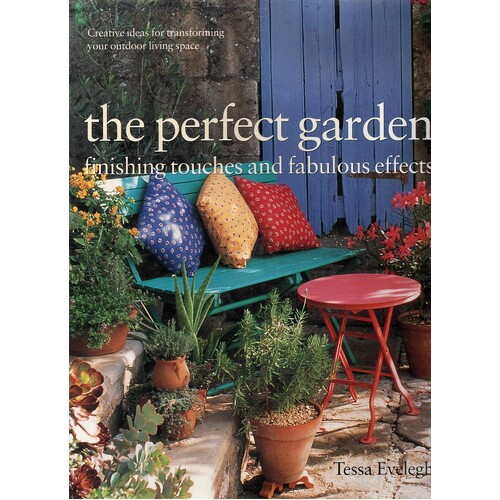 The Perfect Garden. Finishing Touches And Fabulous Effects. Finishing Touches And Fabulous Effects