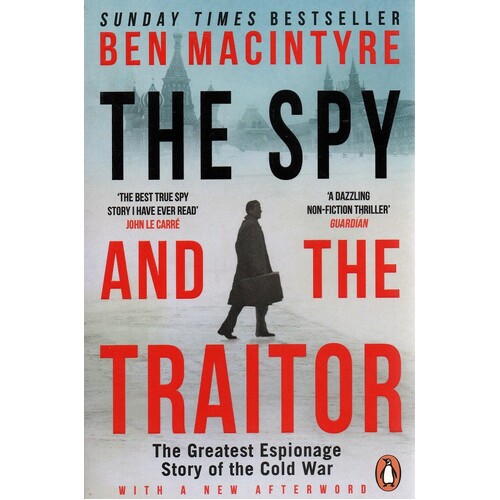 The Spy And The Traitor. The Greatest Espionage Story Of The Cold War