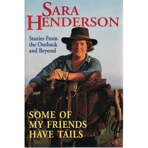 Some Of My Friends Have Tails. Stories From The Outback And Beyond