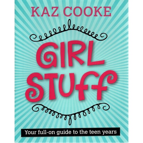Girl Stuff. Your Full On Guide To The Teen Years