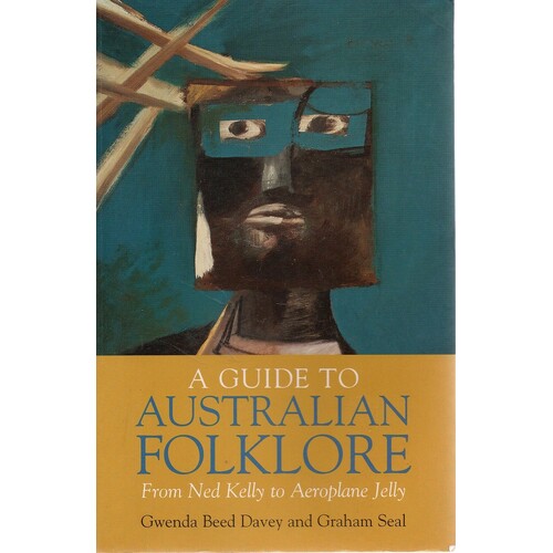 A Guide To Australian Folklore. From Ned Kelly To Aeroplane Jelly