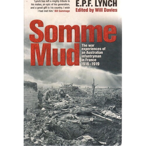 Somme Mud. The War Experiences Of An Australian Infantryman In France 1916-1919