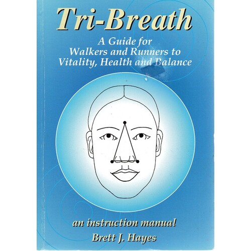 Tri-Breath. A Guide For Walkers And Runnerts To Vitality, Health And Balance