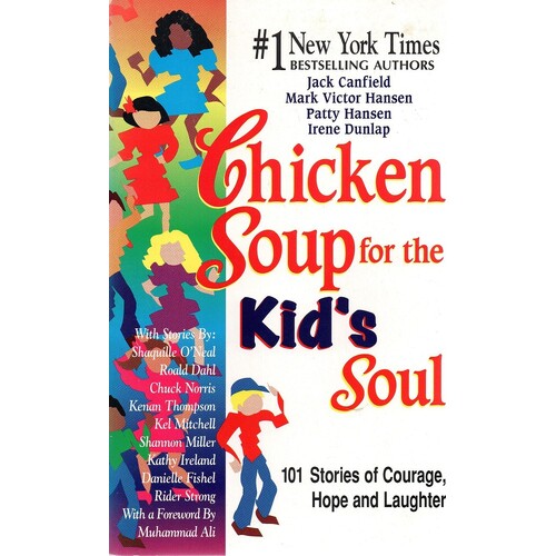 Chicken Soup For The Kid's Soul. 101 Stories Of Courage, Hope And Laughter