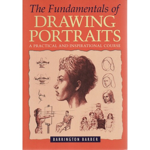 Fundamentals Of Drawing Portraits. A Practical And Inspirational Course