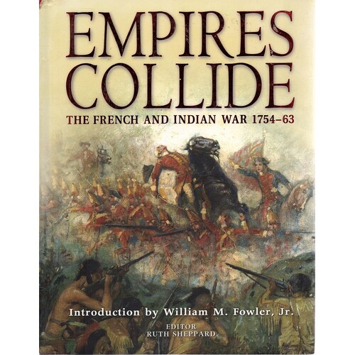 Empires Collide. The French And Indian War 1754-63