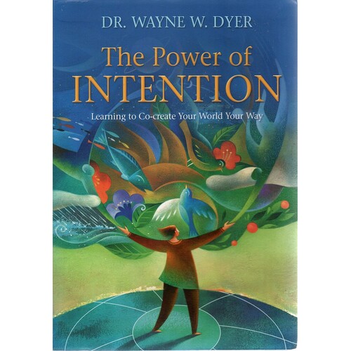 The Power Of Intention. Learning To Co-Create Your World Your Way