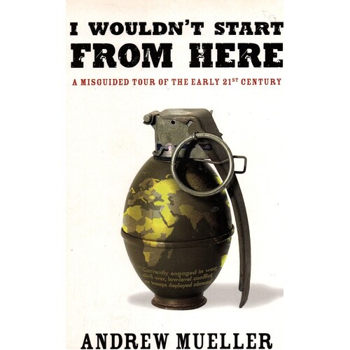 I Wouldn't Start From Here. A Misguided Tour Of The Early 21st Century