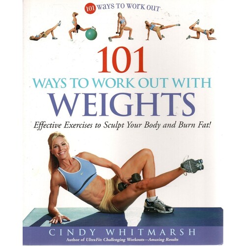 101 Ways To Work Out With Weights. Effective Exercises To Sculpt Your Body And Burn Fat!