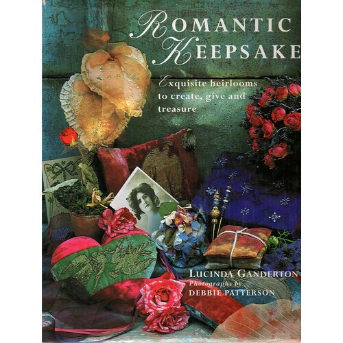 Romantic Keepsakes. Exquisite Heirlooms To Create, Give And Treasure