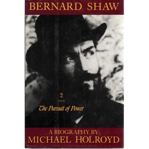 Bernard Shaw. The Pursuit Of Power 1898-1918. (Volume 2 )