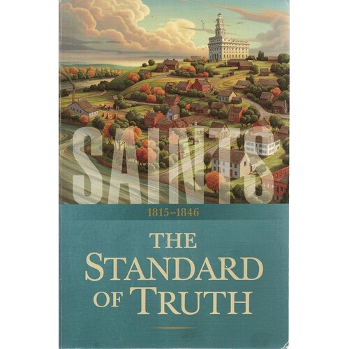 Saints. The Story Of The Church Of Jesus Christ In The Latter Days. The Standard Of Truth. 1815-1846. (Volume 1)